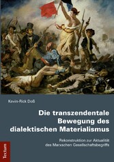 Die transzendentale Bewegung des dialektischen Materialismus - Rekonstruktion zur Aktualität des Marxschen Gesellschaftsbegriffs
