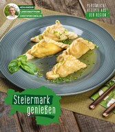Steiermark genießen - Persönliche Rezepte aus der Region