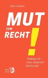 Mut zum Recht - Plädoyer für einen modernen Rechtsstaat