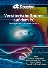 c't Dossier: Verräterische Spuren auf dem PC - Einstieg in die Computer-Forensik