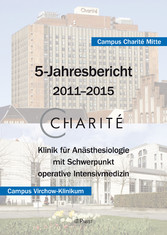 Charité 5-Jahresbericht – 2011–2015 - Klinik für Anästhesiologie mit Schwerpunkt operative Intensivmedizin / Campus Charité Mitte und Campus Virchow-Klinikum