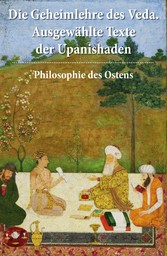 Die Geheimlehre des Veda. Ausgewählte Texte der Upanishaden - Philosophie des Ostens
